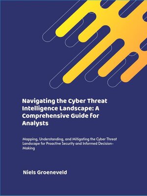 cover image of Navigating the Cyber Threat Intelligence Landscape